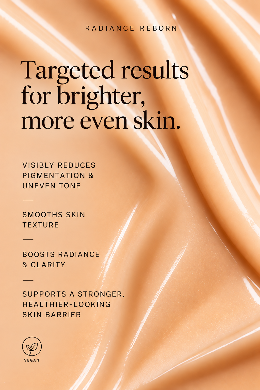 Radiance Reborn Serum key benefits: visibly reduces pigmentation, smooths skin texture, boosts radiance and supports the skin barrier.