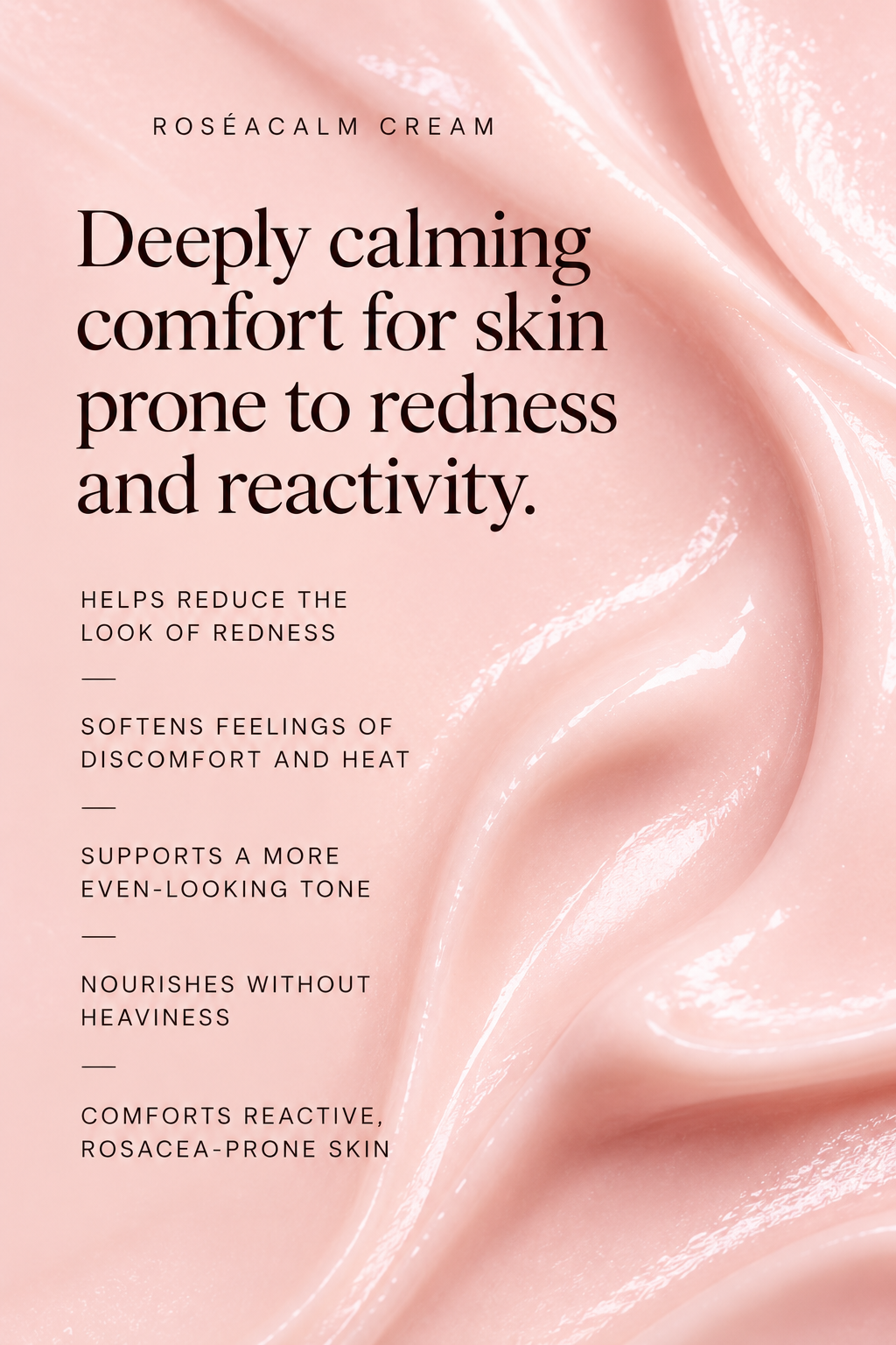 RoseāCalm Cream key benefits: calms visible redness and reactivity, eases discomfort and supports a more even-looking skin tone.